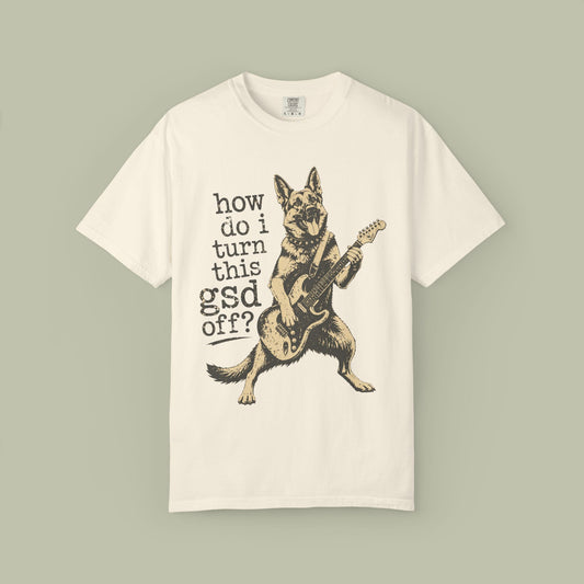 How Do I Turn This GSD Off? T-Shirt
