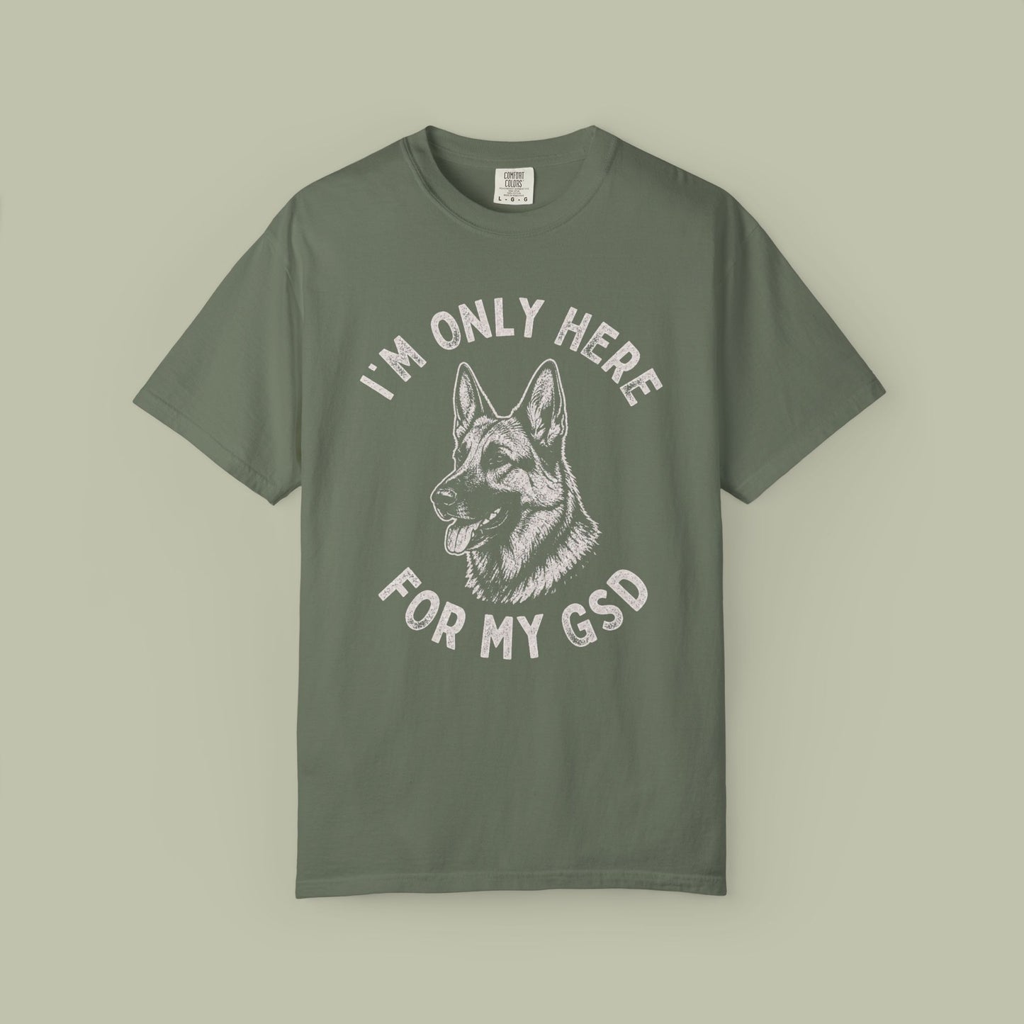 Only Here For My GSD T-Shirt