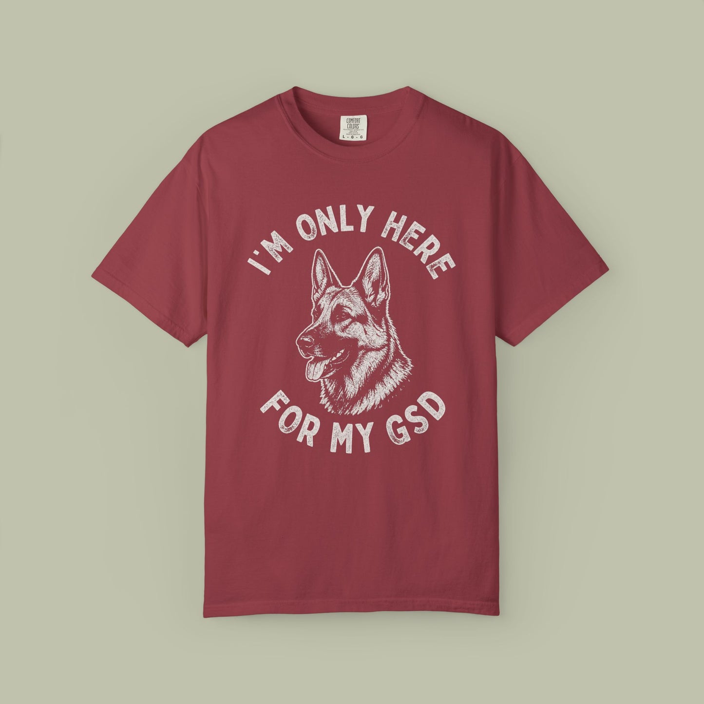 Only Here For My GSD T-Shirt