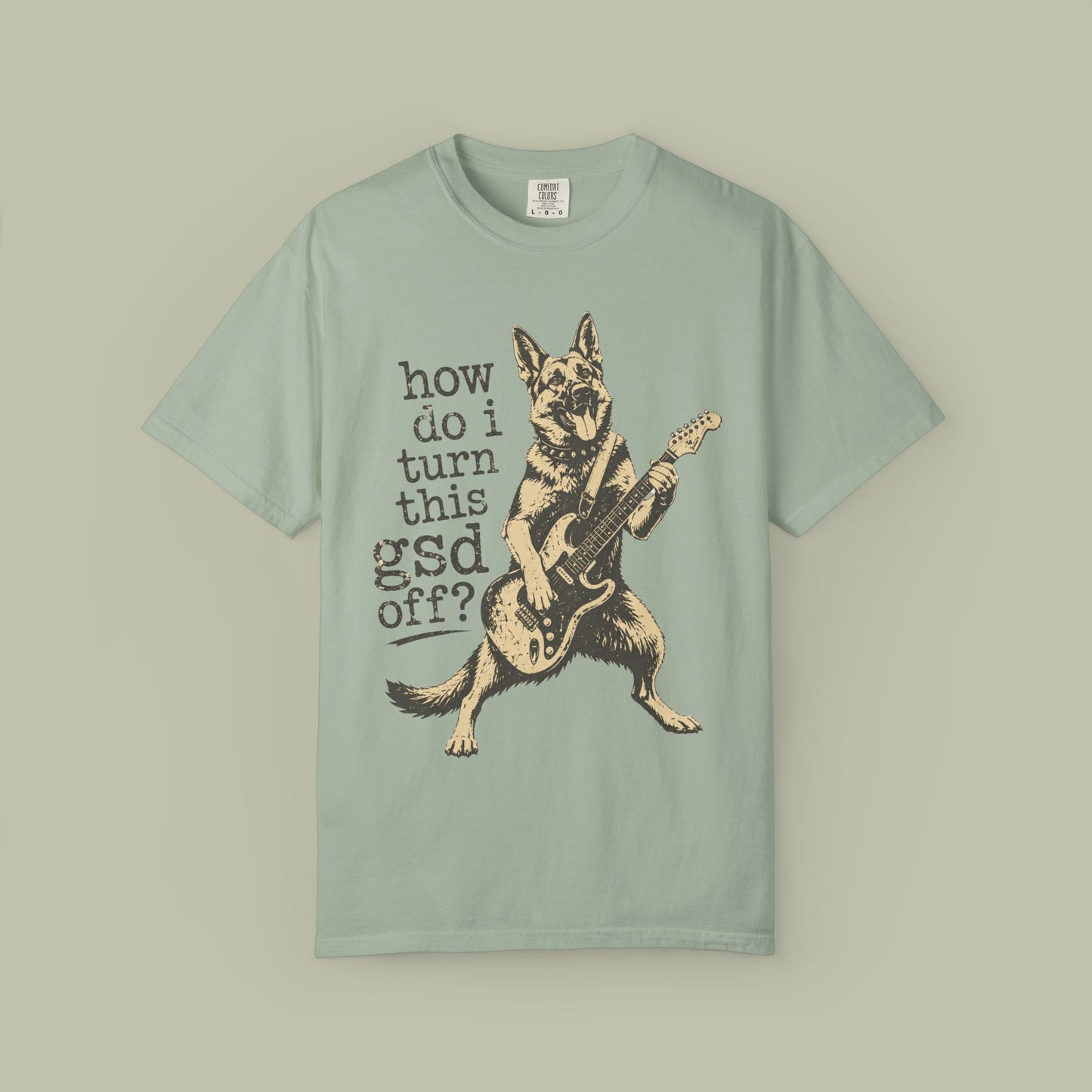How Do I Turn This GSD Off? T-Shirt