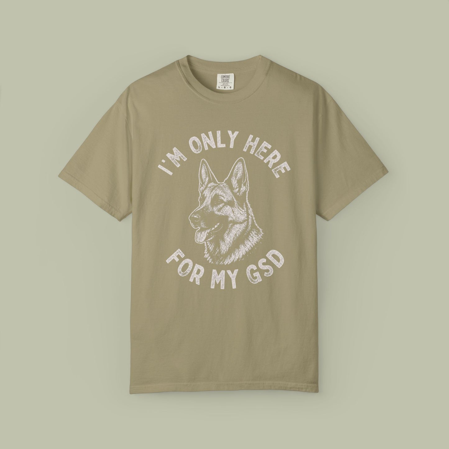 Only Here For My GSD T-Shirt