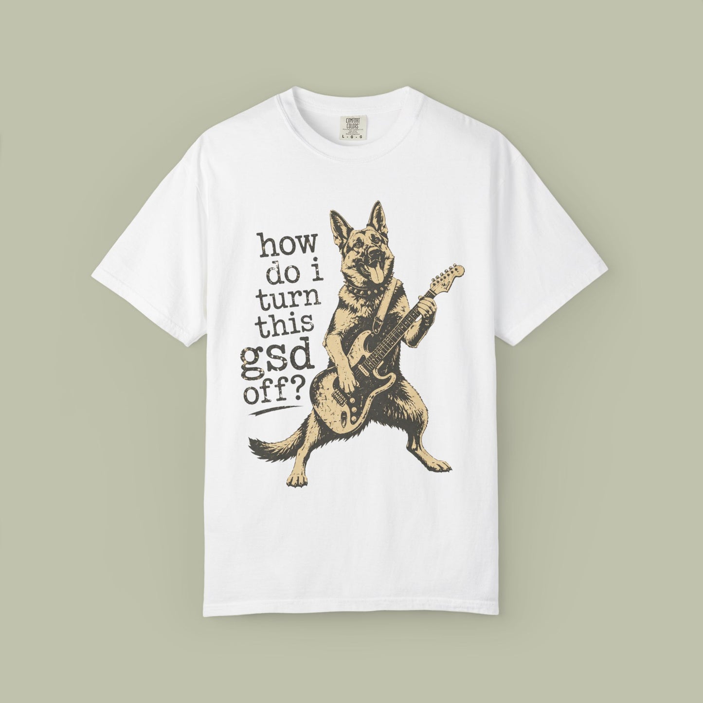 How Do I Turn This GSD Off? T-Shirt