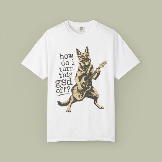How Do I Turn This GSD Off? T-Shirt