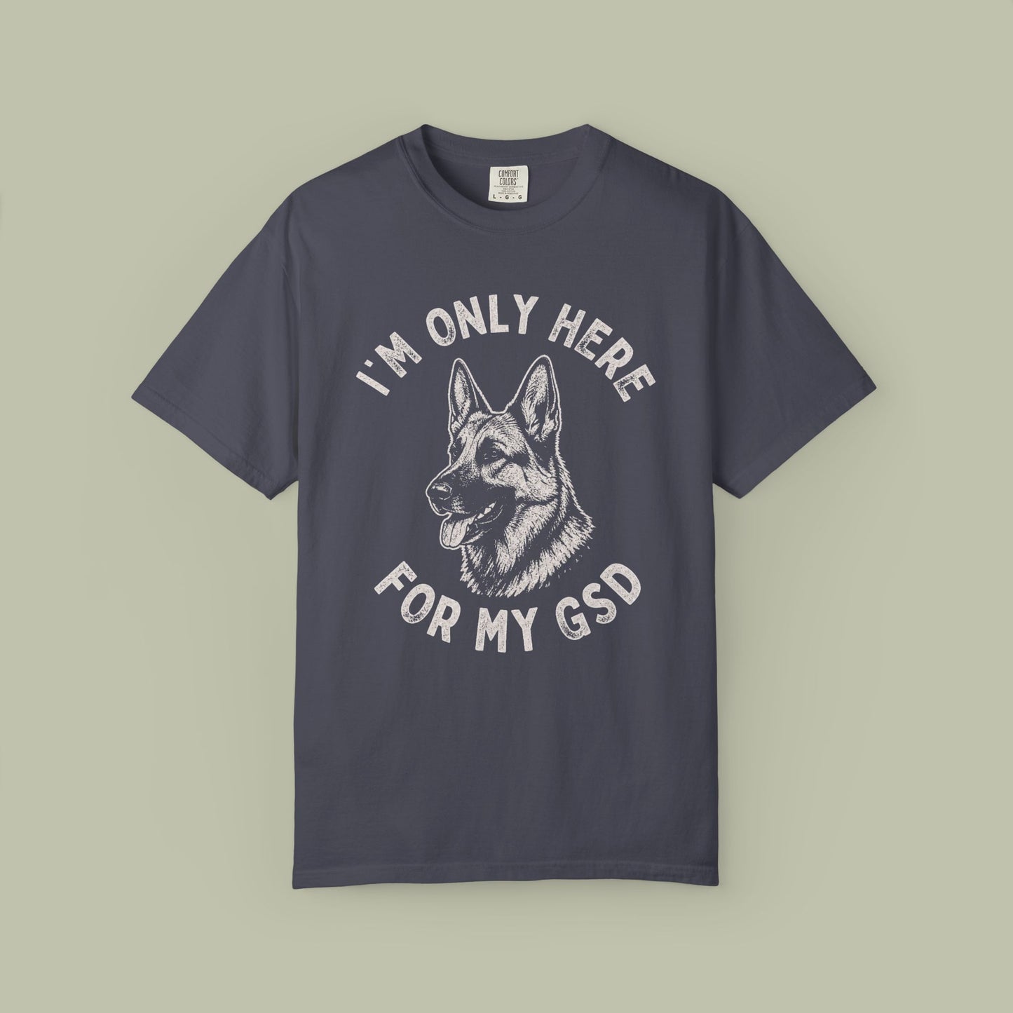 Only Here For My GSD T-Shirt